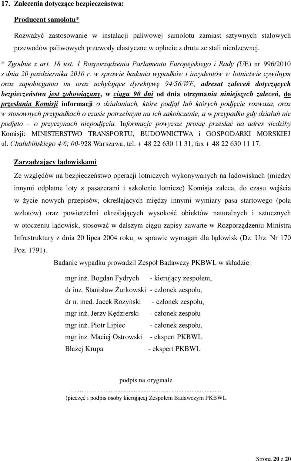 w sprawie badania wypadków i incydentów w lotnictwie cywilnym oraz zapobiegania im oraz uchylające dyrektywę 94/56/WE, adresat zaleceń dotyczących bezpieczeństwa jest zobowiązany, w ciągu 90 dni od