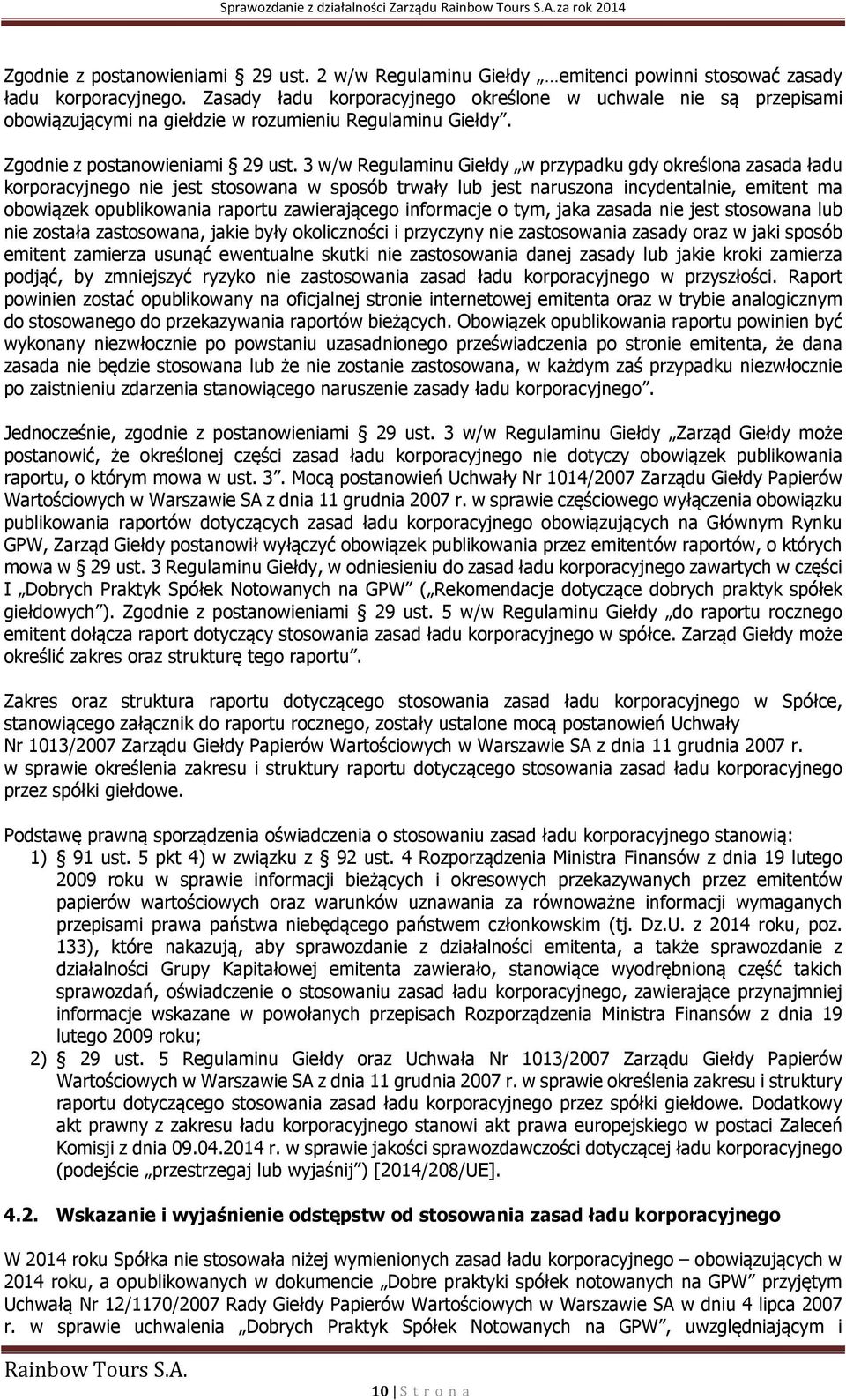 3 w/w Regulaminu Giełdy w przypadku gdy określona zasada ładu korporacyjnego nie jest stosowana w sposób trwały lub jest naruszona incydentalnie, emitent ma obowiązek opublikowania raportu