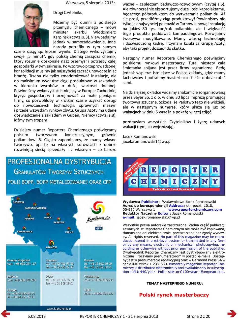 Dlatego wykorzystajmy swoje 5 minut, gdy polską chemią zarządza chemik, który rozumie doskonale nasz przemysł i potrzeby całej gospodarki w tym zakresie.