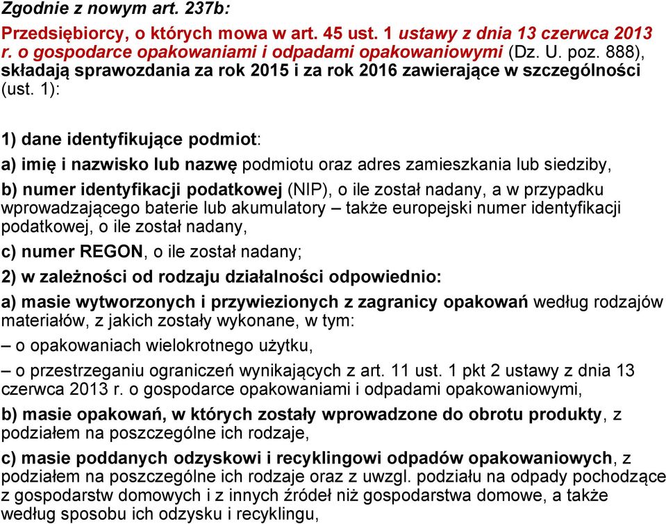 1): 1) dane identyfikujące podmiot: a) imię i nazwisko lub nazwę podmiotu oraz adres zamieszkania lub siedziby, b) numer identyfikacji podatkowej (NIP), o ile został nadany, a w przypadku