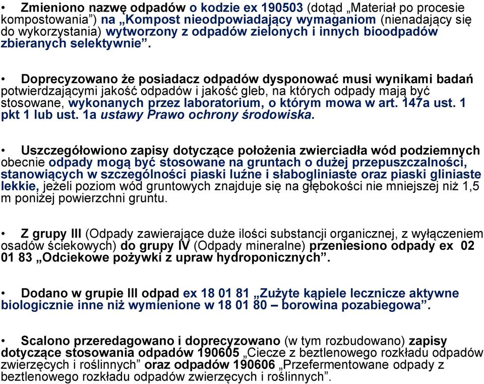 Doprecyzowano że posiadacz odpadów dysponować musi wynikami badań potwierdzającymi jakość odpadów i jakość gleb, na których odpady mają być stosowane, wykonanych przez laboratorium, o którym mowa w