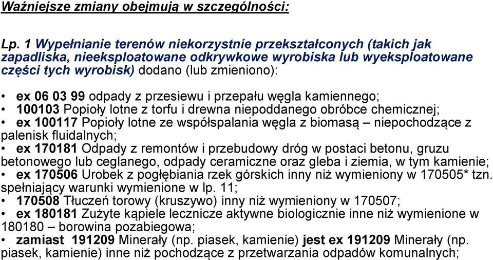 z przesiewu i przepału węgla kamiennego; 100103 Popioły lotne z torfu i drewna niepoddanego obróbce chemicznej; ex 100117 Popioły lotne ze współspalania węgla z biomasą niepochodzące z palenisk