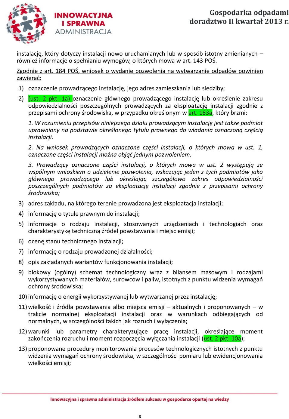 1a) oznaczenie głównego prowadzącego instalację lub określenie zakresu odpowiedzialności poszczególnych prowadzących za eksploatację instalacji zgodnie z przepisami ochrony środowiska, w przypadku