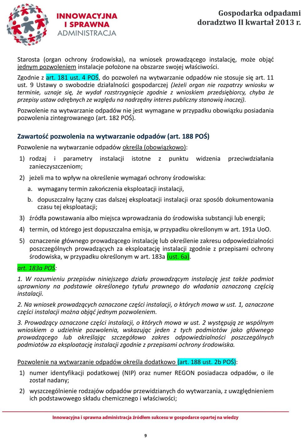 9 Ustawy o swobodzie działalności gospodarczej (Jeżeli organ nie rozpatrzy wniosku w terminie, uznaje się, że wydał rozstrzygnięcie zgodnie z wnioskiem przedsiębiorcy, chyba że przepisy ustaw