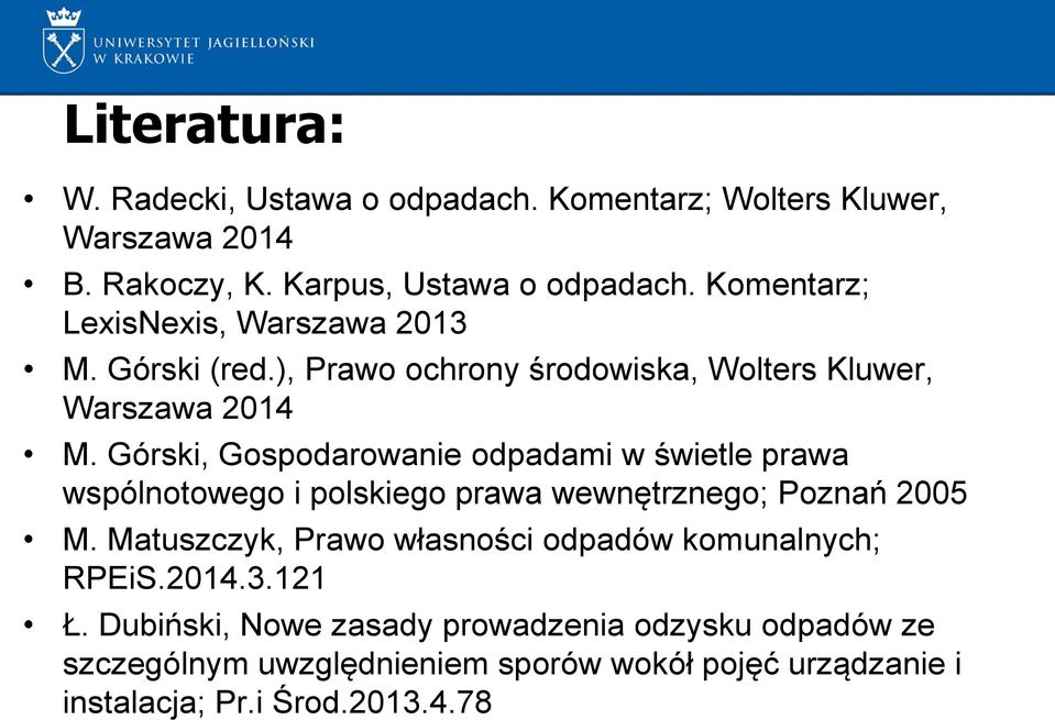 Górski, Gospodarowanie odpadami w świetle prawa wspólnotowego i polskiego prawa wewnętrznego; Poznań 2005 M.
