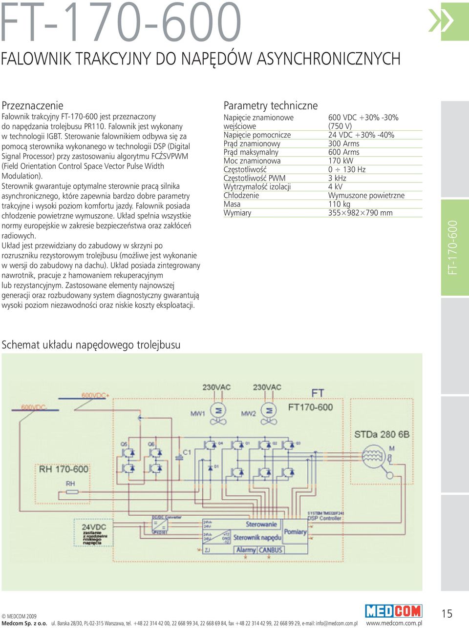 Modulation). Sterownik gwarantuje optymalne sterownie pracą silnika asynchronicznego, które zapewnia bardzo dobre parametry trakcyjne i wysoki poziom komfortu jazdy.