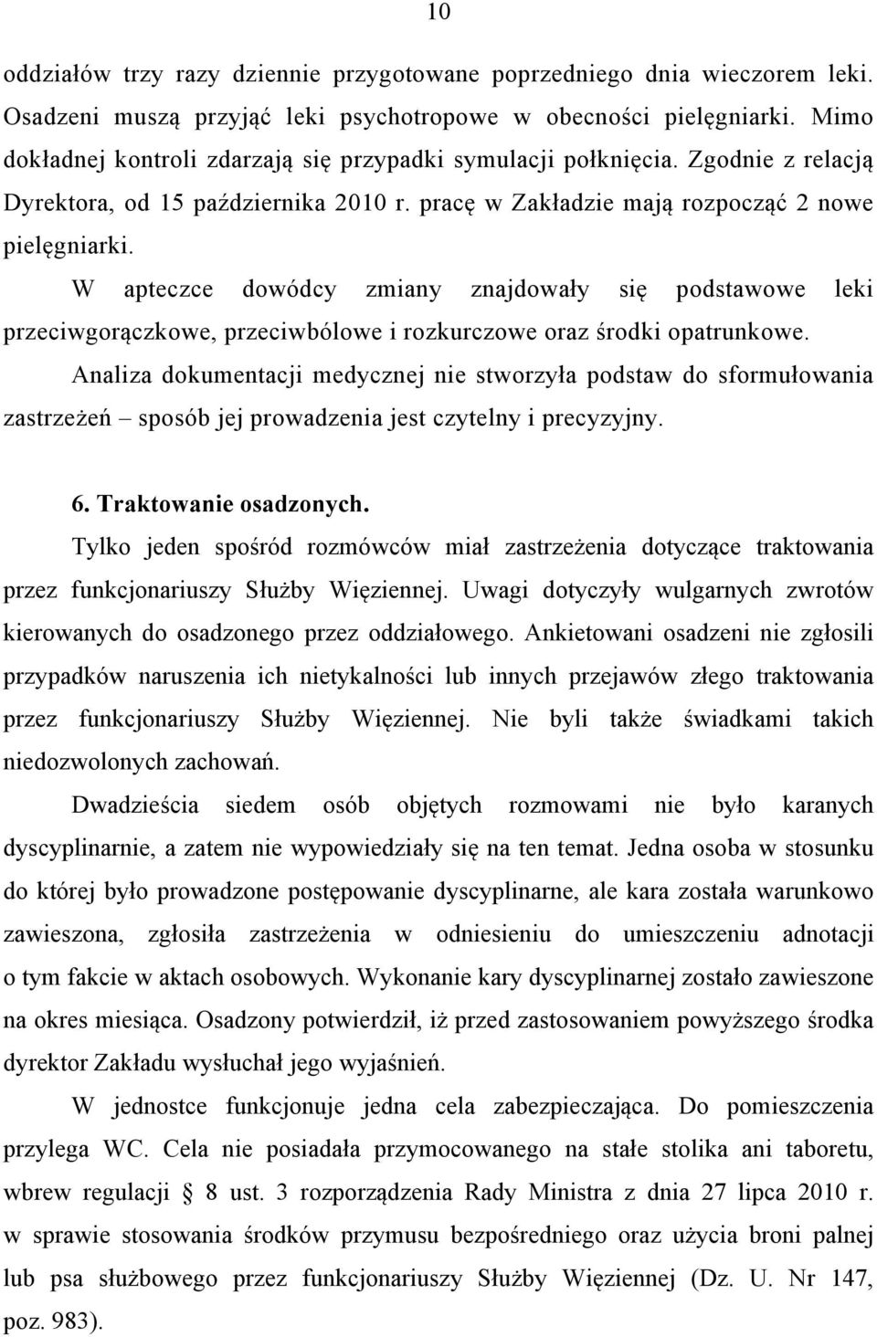 W apteczce dowódcy zmiany znajdowały się podstawowe leki przeciwgorączkowe, przeciwbólowe i rozkurczowe oraz środki opatrunkowe.