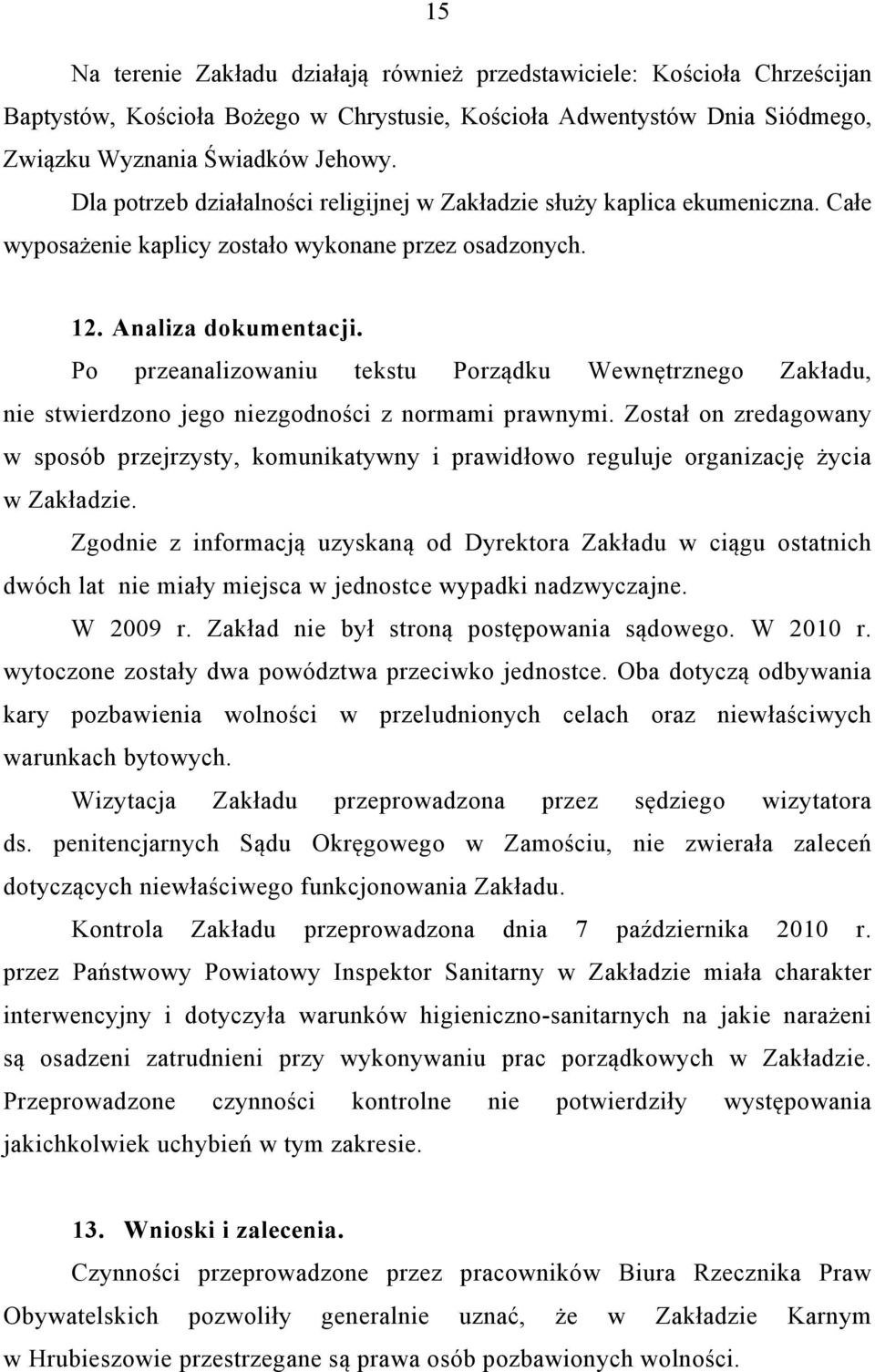 Po przeanalizowaniu tekstu Porządku Wewnętrznego Zakładu, nie stwierdzono jego niezgodności z normami prawnymi.