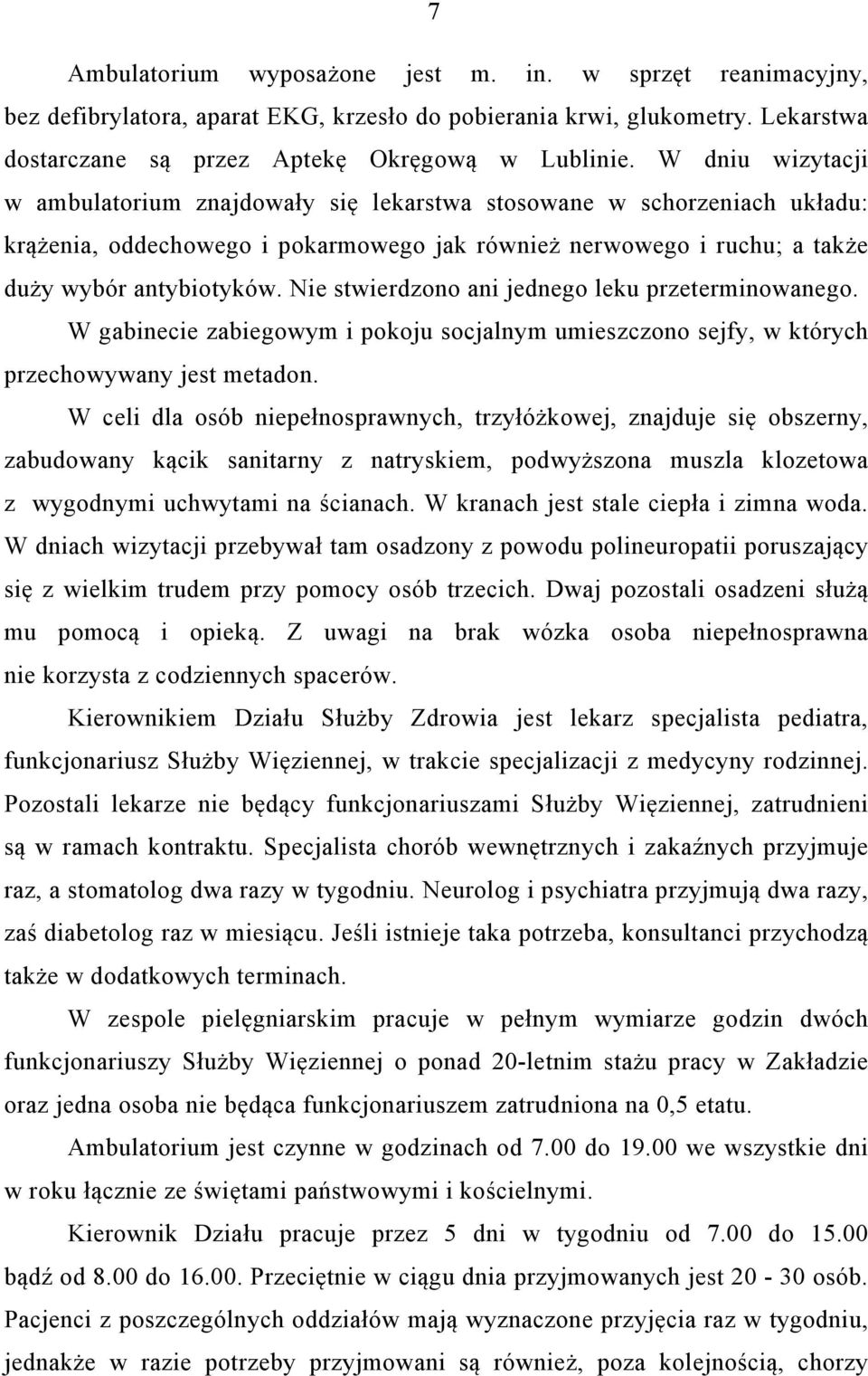 Nie stwierdzono ani jednego leku przeterminowanego. W gabinecie zabiegowym i pokoju socjalnym umieszczono sejfy, w których przechowywany jest metadon.