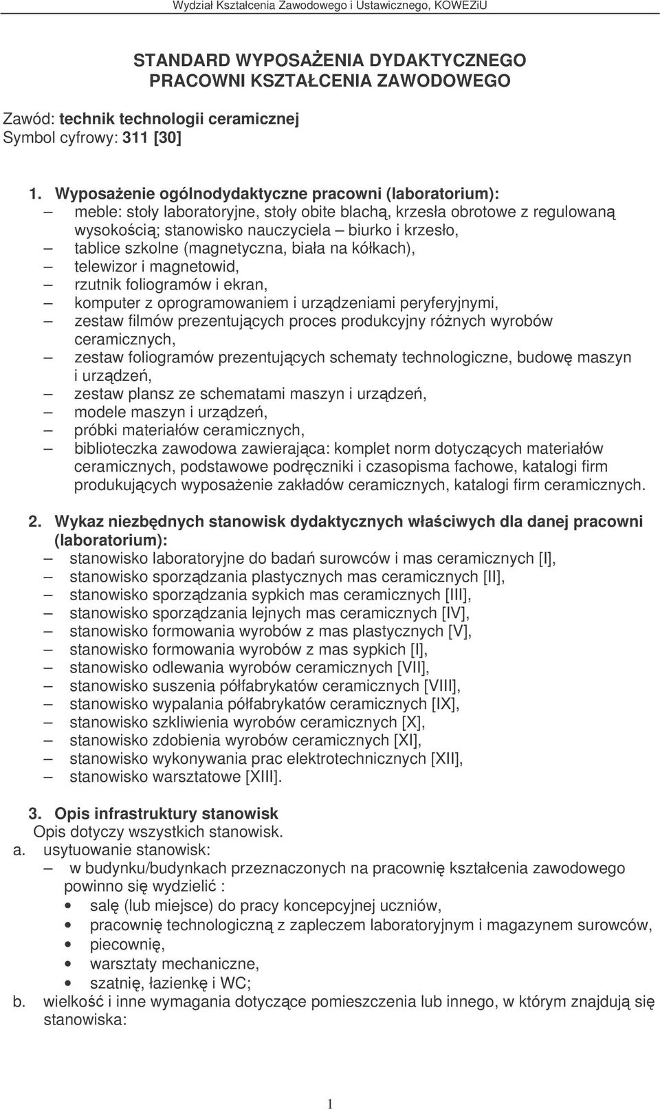 (magnetyczna, biała na kółkach), telewizor i magnetowid, rzutnik foliogramów i ekran, komputer z oprogramowaniem i urzdzeniami peryferyjnymi, zestaw filmów prezentujcych proces produkcyjny rónych