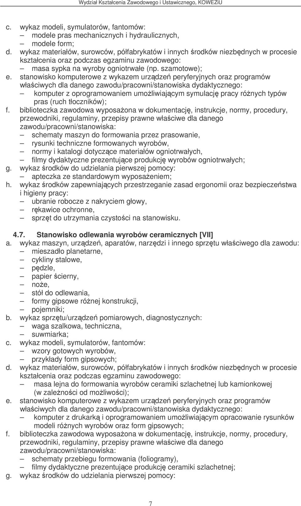 katalogi dotyczce materiałów ogniotrwałych, filmy dydaktyczne prezentujce produkcj wyrobów ogniotrwałych; ubranie robocze z nakryciem głowy, sprzt do utrzymania czystoci na stanowisku. 4.7.