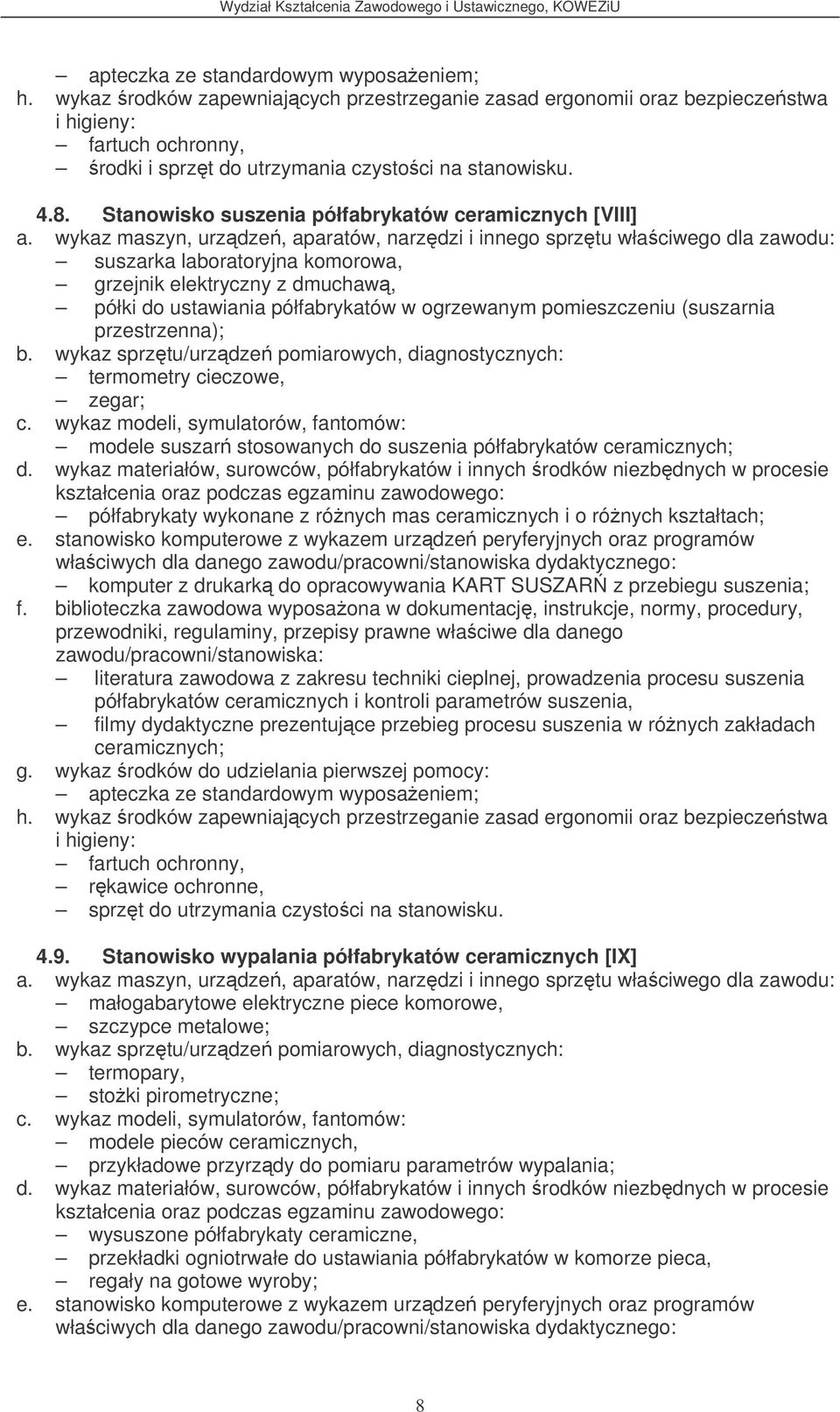 przestrzenna); termometry cieczowe, zegar; modele suszar stosowanych do suszenia półfabrykatów ceramicznych; półfabrykaty wykonane z rónych mas ceramicznych i o rónych kształtach; komputer z drukark