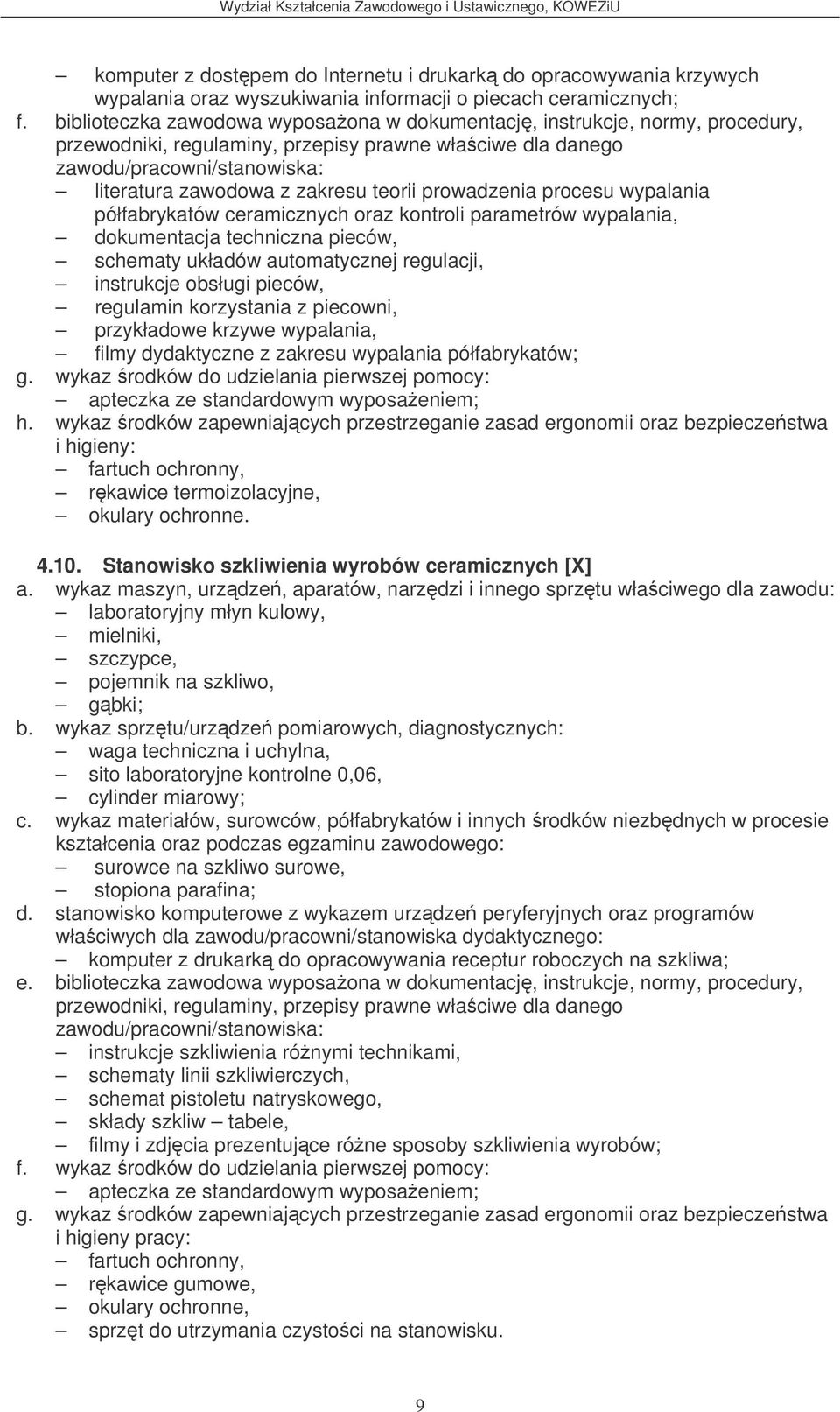 przykładowe krzywe wypalania, filmy dydaktyczne z zakresu wypalania półfabrykatów; i higieny: fartuch ochronny, rkawice termoizolacyjne, okulary ochronne. 4.10.