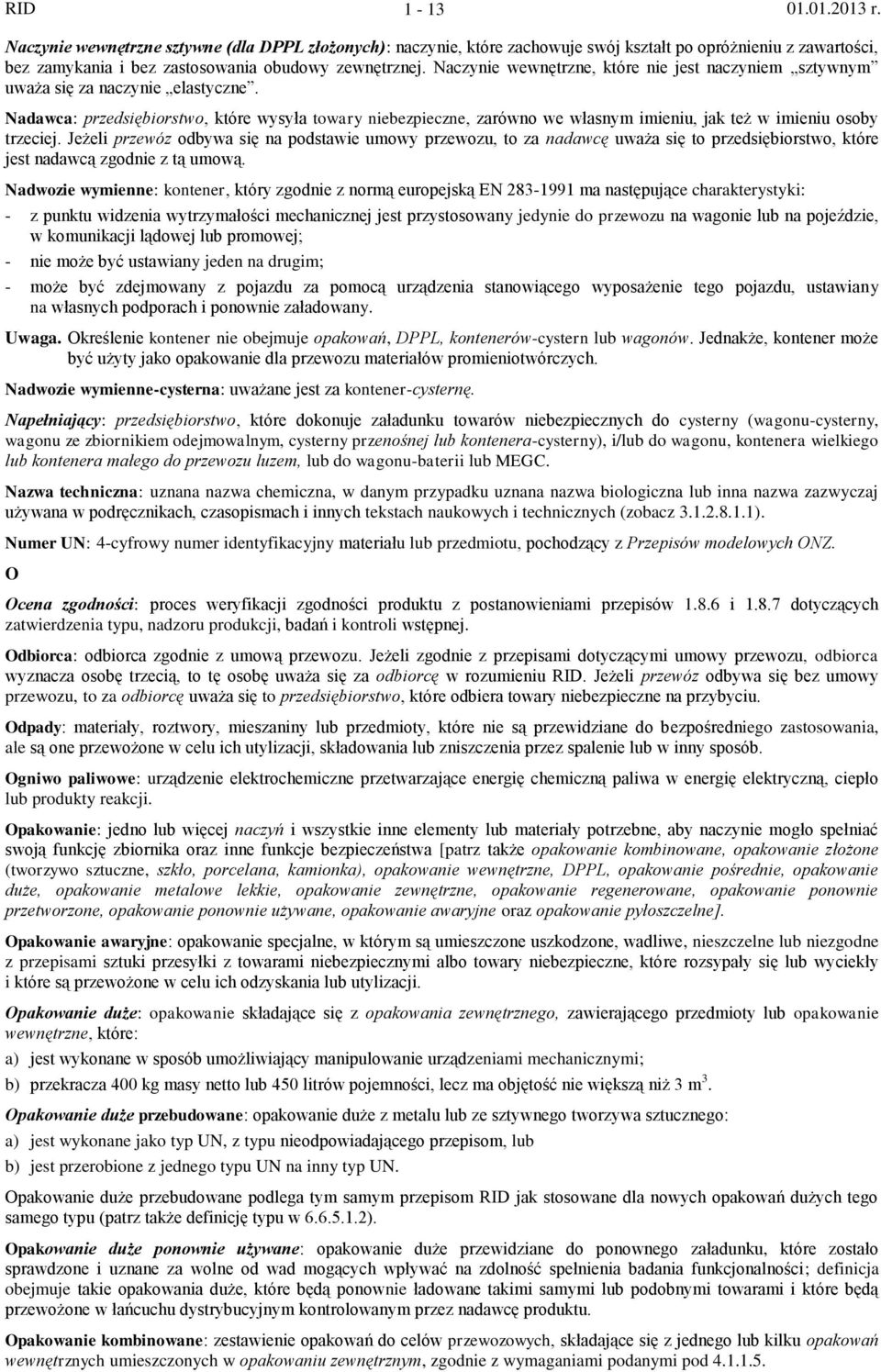 Nadawca: przedsiębiorstwo, które wysyła towary niebezpieczne, zarówno we własnym imieniu, jak też w imieniu osoby trzeciej.