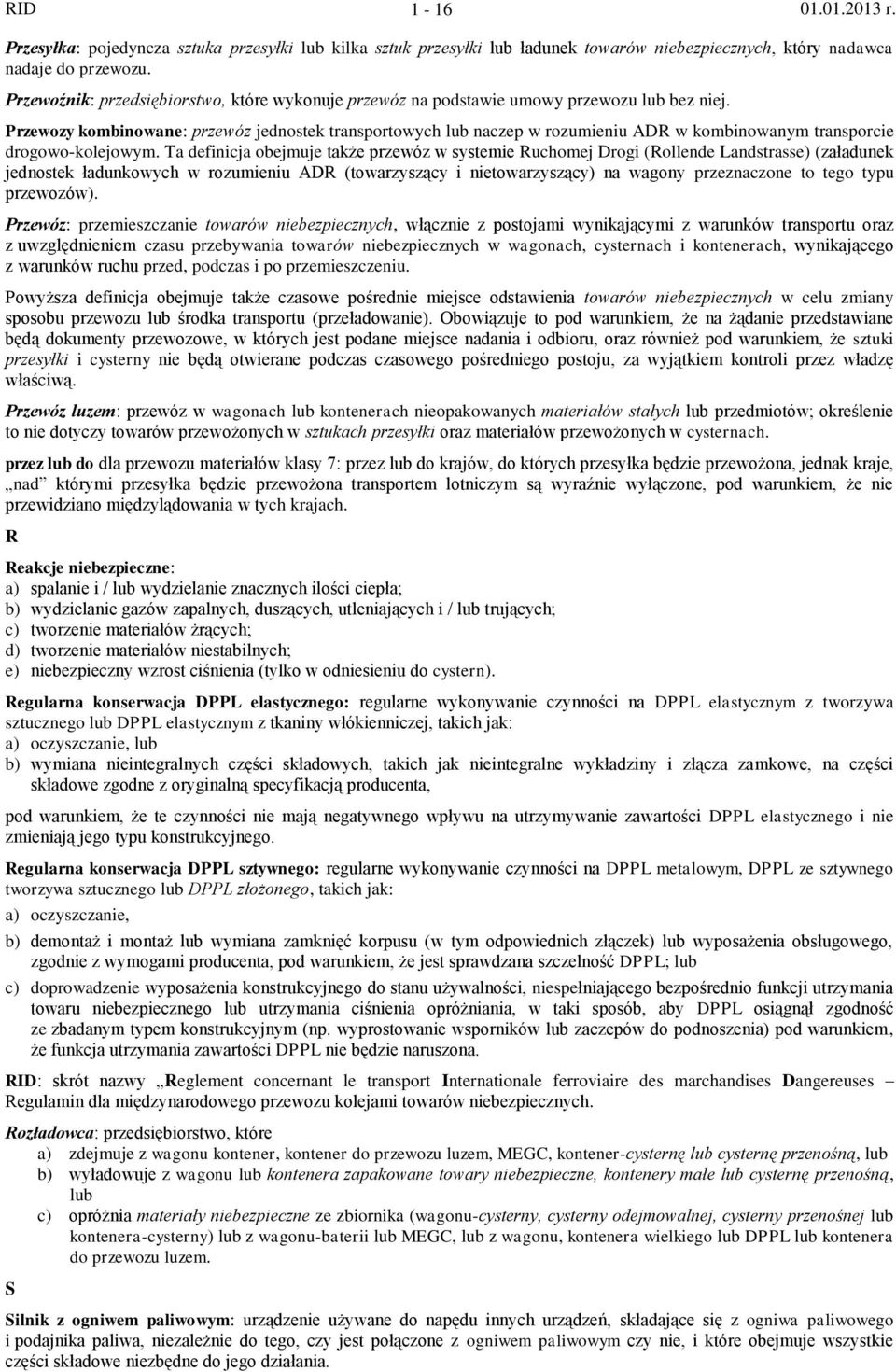 Przewozy kombinowane: przewóz jednostek transportowych lub naczep w rozumieniu ADR w kombinowanym transporcie drogowo-kolejowym.