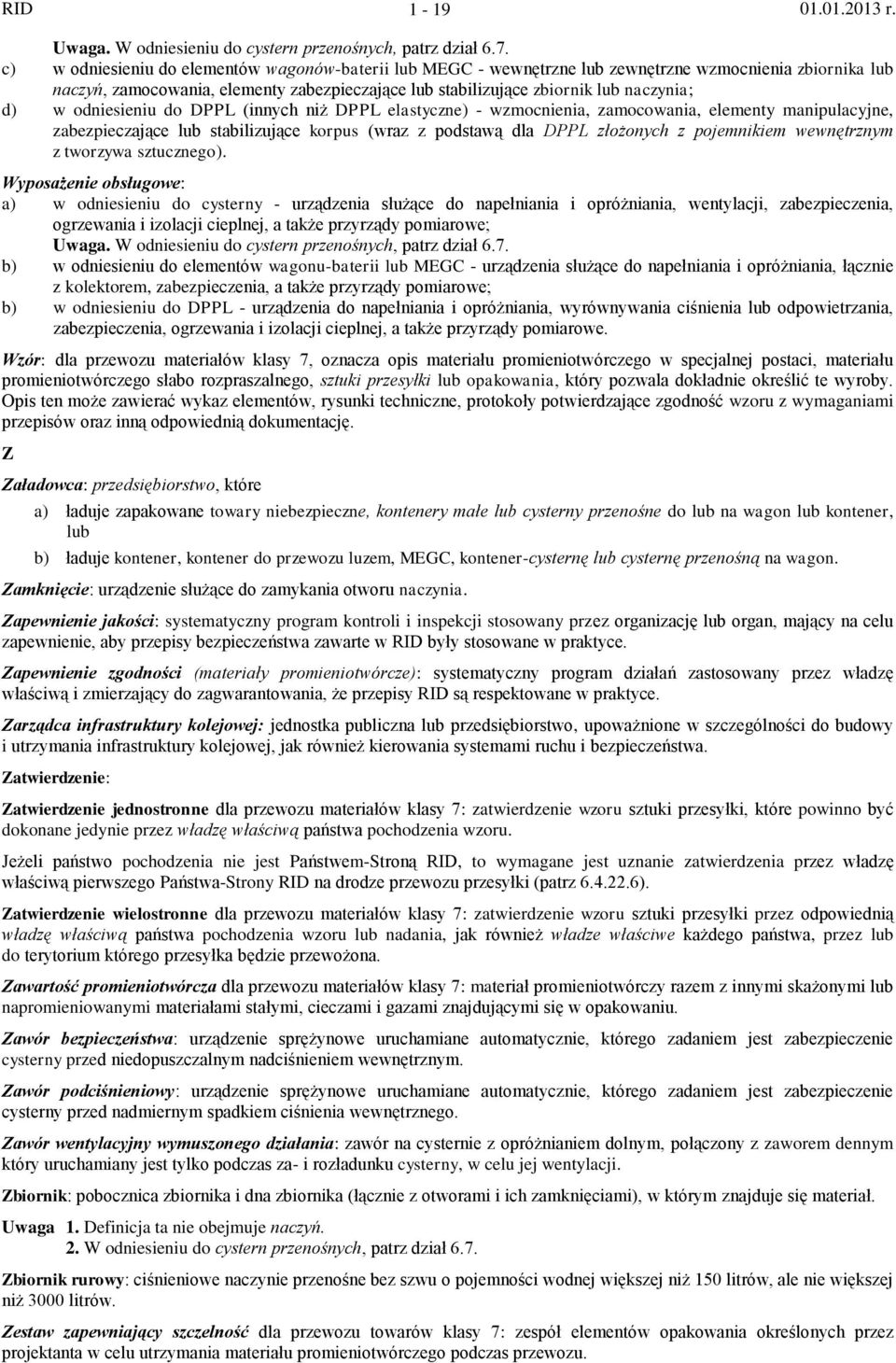 w odniesieniu do DPPL (innych niż DPPL elastyczne) - wzmocnienia, zamocowania, elementy manipulacyjne, zabezpieczające lub stabilizujące korpus (wraz z podstawą dla DPPL złożonych z pojemnikiem