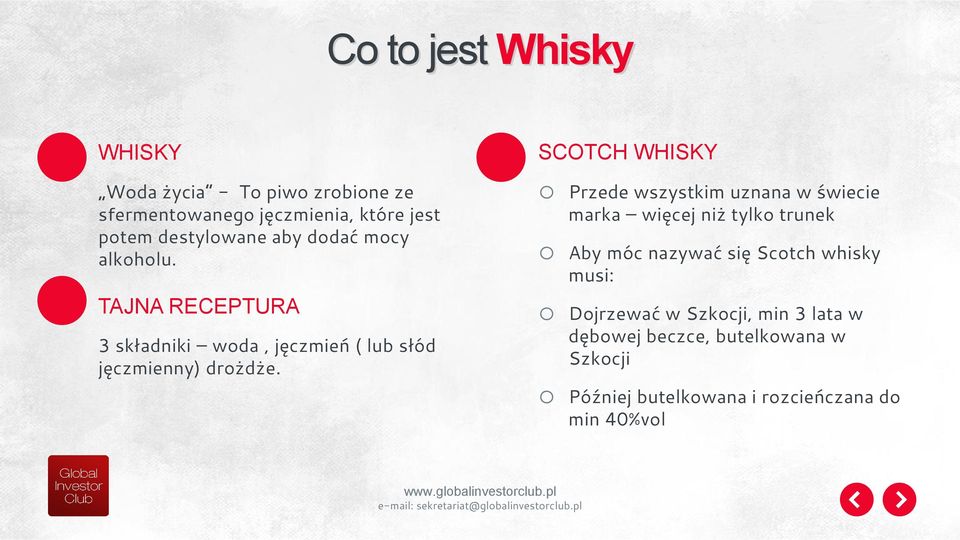 SCOTCH WHISKY o Przede wszystkim uznana w świecie marka więcej niż tylko trunek o Aby móc nazywać się Scotch whisky