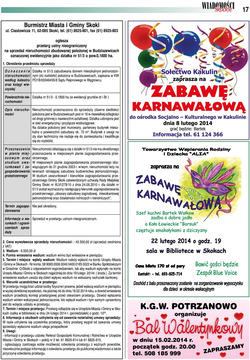 Określenie przedmiotu sprzedaży O z n a c z e n i e nieruchomości według katastru oraz księgi wieczystej Działka nr 51/3 zabudowana domem mieszkalnym jednorodzinnym (do rozbiórki) położona w