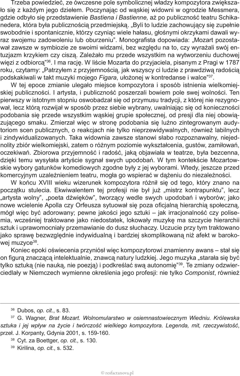 Byli to ludzie zachowujący się zupełnie swobodnie i spontanicznie, którzy czyniąc wiele hałasu, głośnymi okrzykami dawali wyraz swojemu zadowoleniu lub oburzeniu.