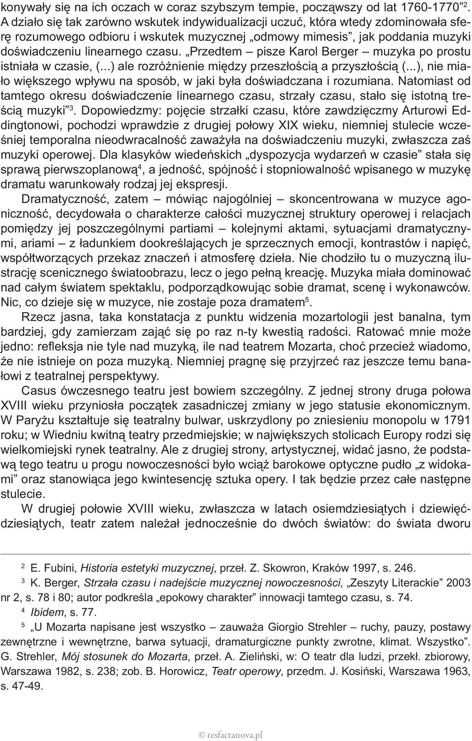 Przedtem pisze Karol Berger muzyka po prostu istniała w czasie, (...) ale rozróżnienie między przeszłością a przyszłością (.