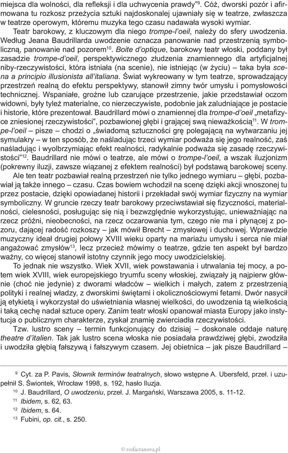 Teatr barokowy, z kluczowym dla niego trompe-l oeil, należy do sfery uwodzenia. Według Jeana Baudrillarda uwodzenie oznacza panowanie nad przestrzenią symboliczną, panowanie nad pozorem 10.