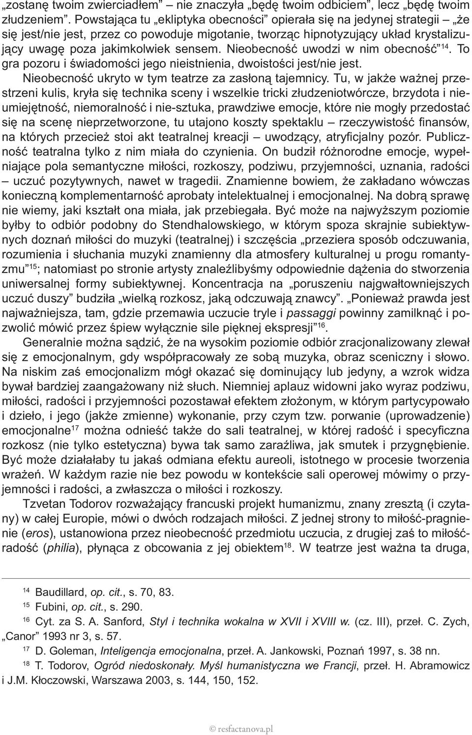 Nieobecność uwodzi w nim obecność 14. To gra pozoru i świadomości jego nieistnienia, dwoistości jest/nie jest. Nieobecność ukryto w tym teatrze za zasłoną tajemnicy.