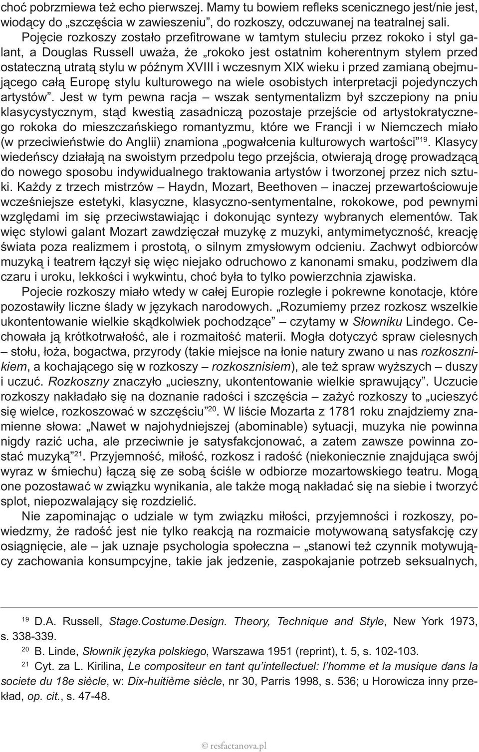 i wczesnym XIX wieku i przed zamianą obejmującego całą Europę stylu kulturowego na wiele osobistych interpretacji pojedynczych artystów.