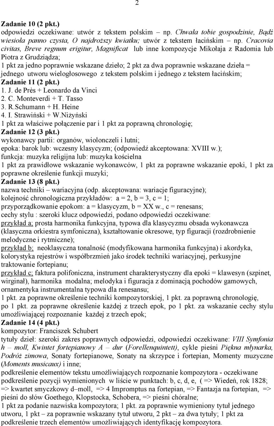 jednego utworu wielogłosowego z tekstem polskim i jednego z tekstem łacińskim; Zadanie 11 (2 pkt.) 1. J. de Près + Leonardo da Vinci 2. C. Monteverdi + T. Tasso 3. R.Schumann + H. Heine 4. I.