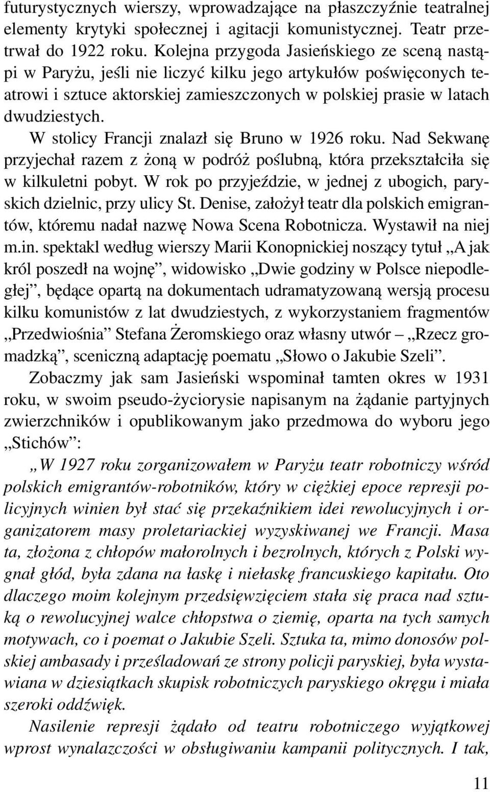 W stolicy Francji znalazł się Bruno w 1926 roku. Nad Sekwanę przyjechał razem z żoną w podróż poślubną, która przekształciła się w kilkuletni pobyt.