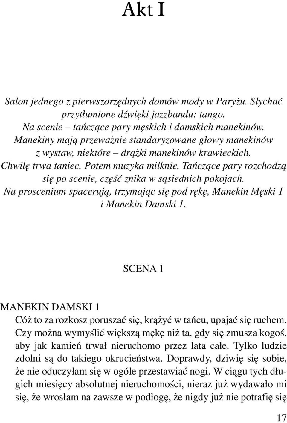 Tańczące pary rozchodzą się po scenie, część znika w sąsiednich pokojach. Na proscenium spacerują, trzymając się pod rękę, Manekin Męski 1 i Manekin Damski 1.