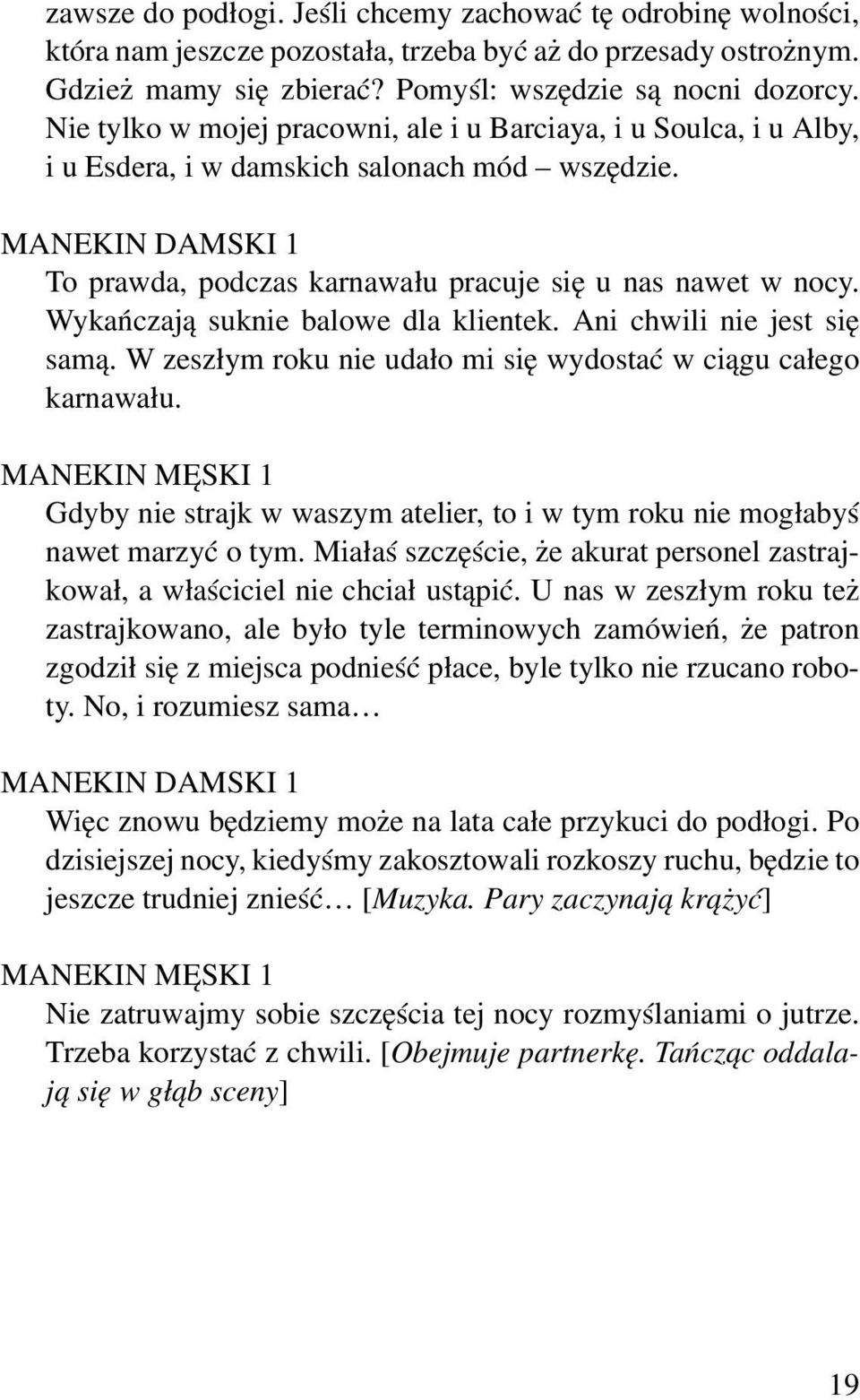 Wykańczają suknie balowe dla klientek. Ani chwili nie jest się samą. W zeszłym roku nie udało mi się wydostać w ciągu całego karnawału.