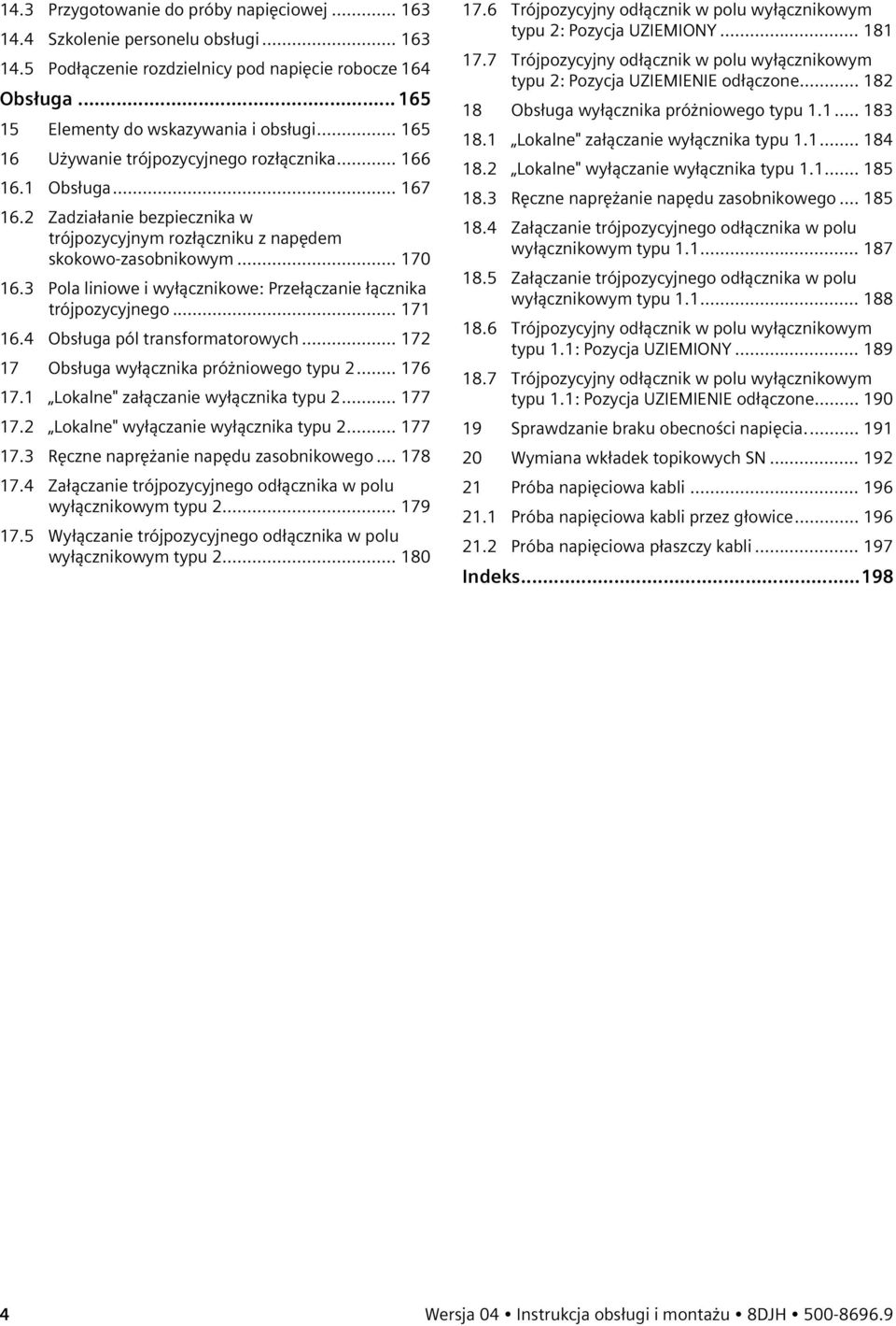 3 Pola liniowe i wyłącznikowe: Przełączanie łącznika trójpozycyjnego... 171 16.4 Obsługa pól transformatorowych... 172 17 Obsługa wyłącznika próżniowego typu 2... 176 17.