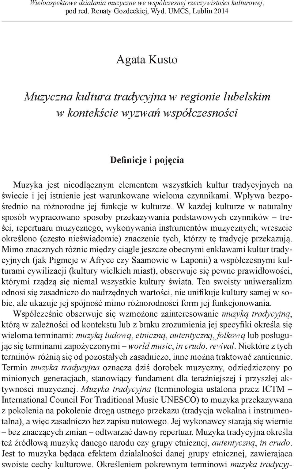 na świecie i jej istnienie jest warunkowane wieloma czynnikami. Wpływa bezpośrednio na różnorodne jej funkcje w kulturze.