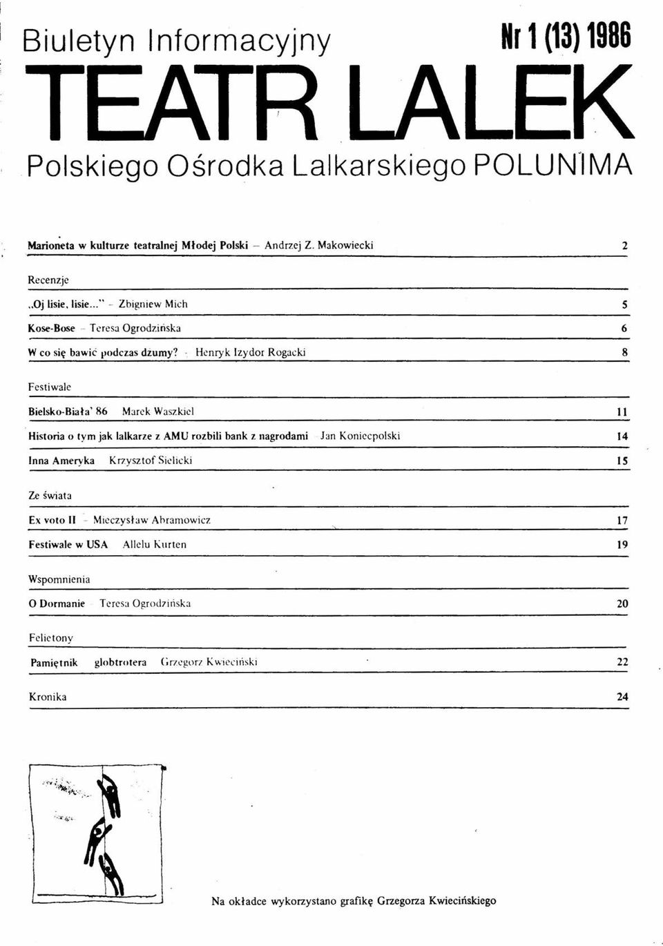 Henryk Izydor Rogacki 8 Festiwale Bielsko-Biała' 86 Marek Waszkiel 11 Historia o tym jak lalkarze z AMU rozbili bank z nagrodami 1an Koniecpolski 14 Inna Ameryka Krzysztof