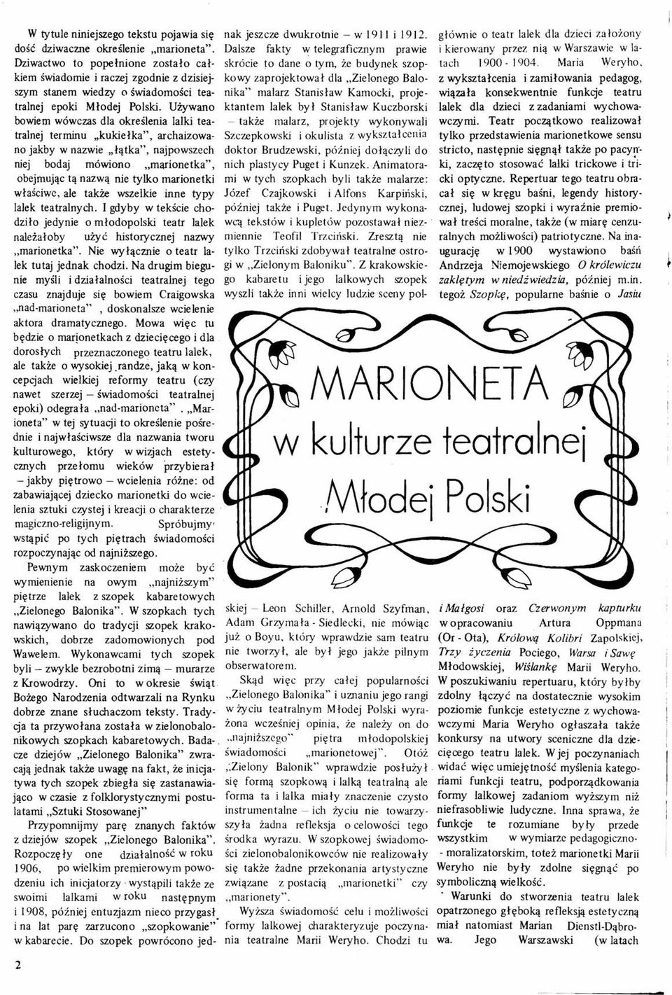 Używano bowiem wówczas dla określenia lalki teatralnej terminu "kukiełka", archaizowano jakby w nazwie "łątka", najpowszech niej bodaj mówiono "marionetka", obejmując tą nazwą nie tylko marionetki