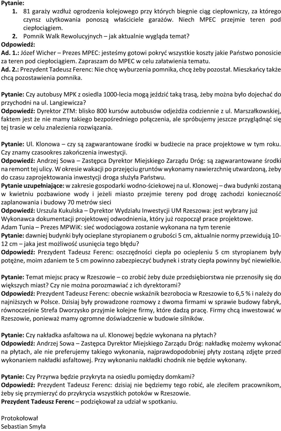 Zapraszam do MPEC w celu załatwienia tematu. Ad. 2.: Prezydent Tadeusz Ferenc: Nie chcę wyburzenia pomnika, chcę żeby pozostał. Mieszkańcy także chcą pozostawienia pomnika.