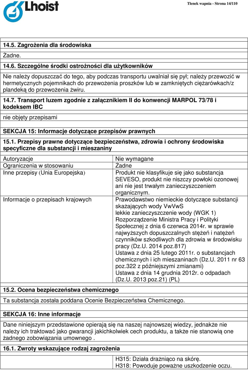 zamkniętych ciężarówkach/z plandeką do przewożenia żwiru. 14.7.