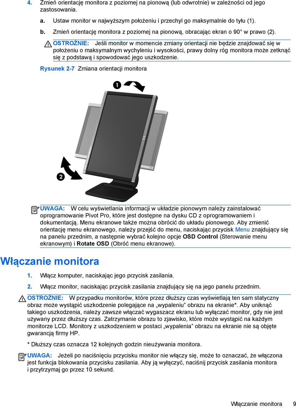 OSTROŻNIE: Jeśli monitor w momencie zmiany orientacji nie będzie znajdować się w położeniu o maksymalnym wychyleniu i wysokości, prawy dolny róg monitora może zetknąć się z podstawą i spowodować jego