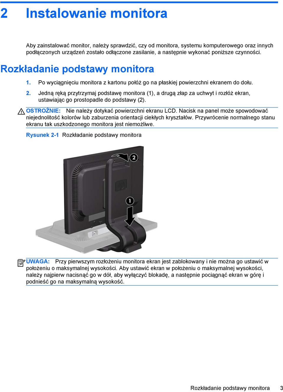 Jedną ręką przytrzymaj podstawę monitora (1), a drugą złap za uchwyt i rozłóż ekran, ustawiając go prostopadle do podstawy (2). OSTROŻNIE: Nie należy dotykać powierzchni ekranu LCD.