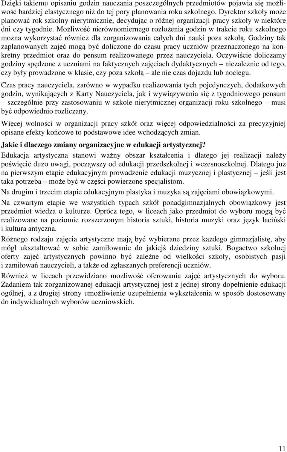 MoŜliwość nierównomiernego rozłoŝenia godzin w trakcie roku szkolnego moŝna wykorzystać równieŝ dla zorganizowania całych dni nauki poza szkołą.