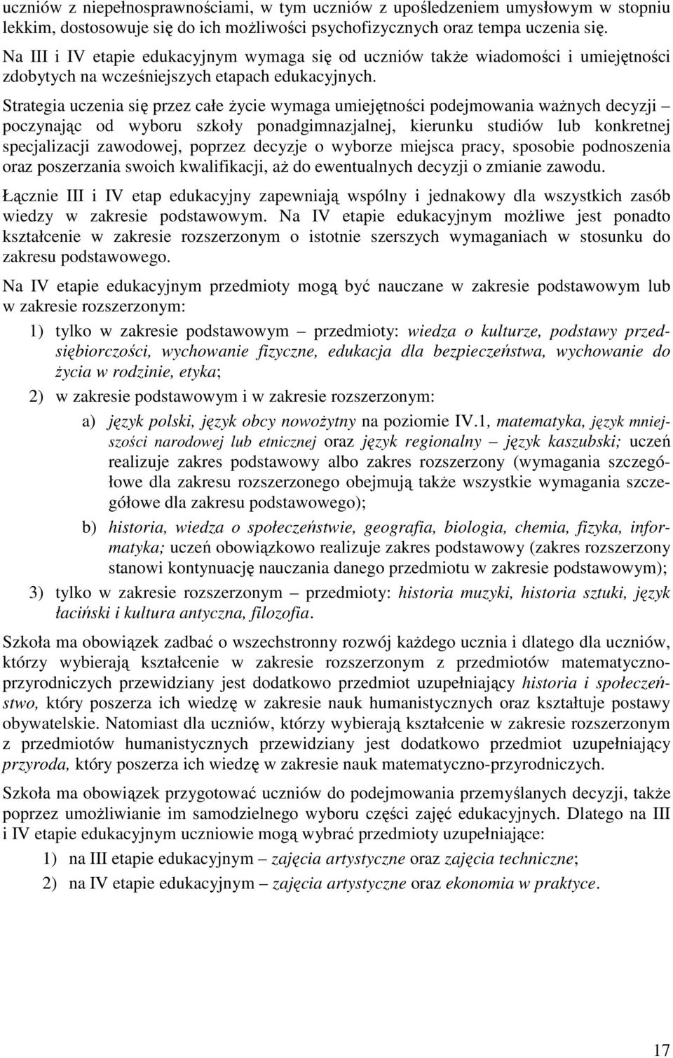 Strategia uczenia się przez całe Ŝycie wymaga umiejętności podejmowania waŝnych decyzji poczynając od wyboru szkoły ponadgimnazjalnej, kierunku studiów lub konkretnej specjalizacji zawodowej, poprzez