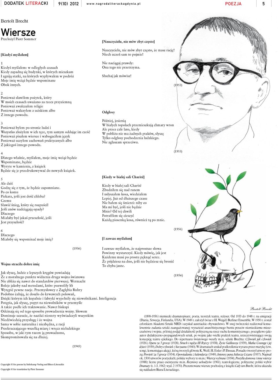 1 Kiedyś myślałem: w odległych czasach Kiedy zapadną się budynki, w których mieszkam I zgniją statki, na których wypływałem w podróż Moje imię wciąż będzie wspominane Obok innych.