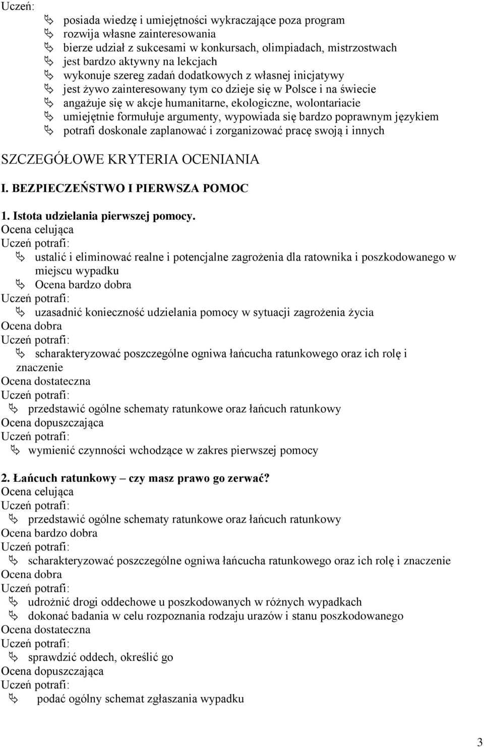 formułuje argumenty, wypowiada się bardzo poprawnym językiem potrafi doskonale zaplanować i zorganizować pracę swoją i innych SZCZEGÓŁOWE KRYTERIA OCENIANIA I. BEZPIECZEŃSTWO I PIERWSZA POMOC 1.