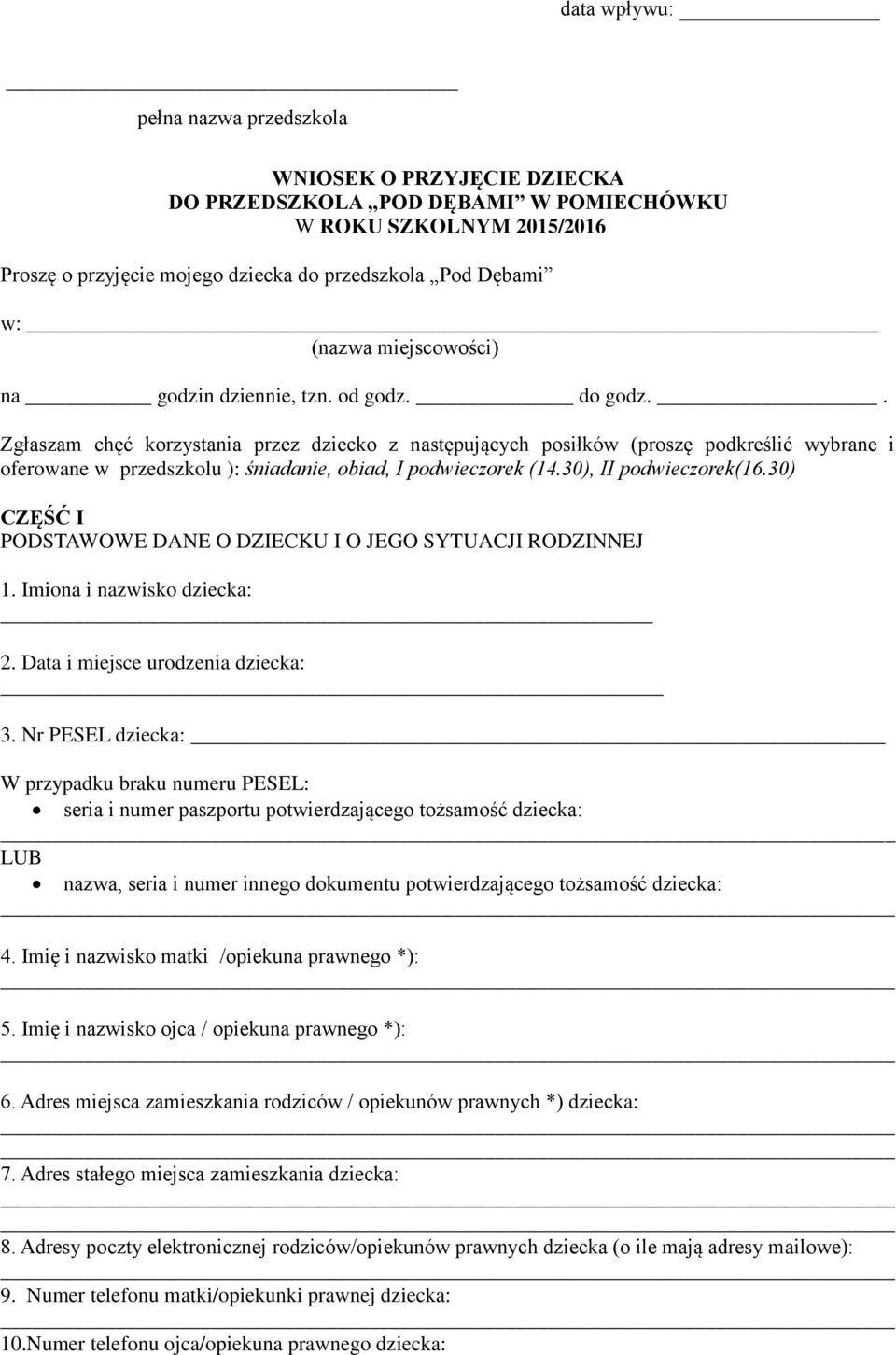 . Zgłaszam chęć korzystania przez dziecko z następujących posiłków (proszę podkreślić wybrane i oferowane w przedszkolu ): śniadanie, obiad, I podwieczorek (14.30), II podwieczorek(16.