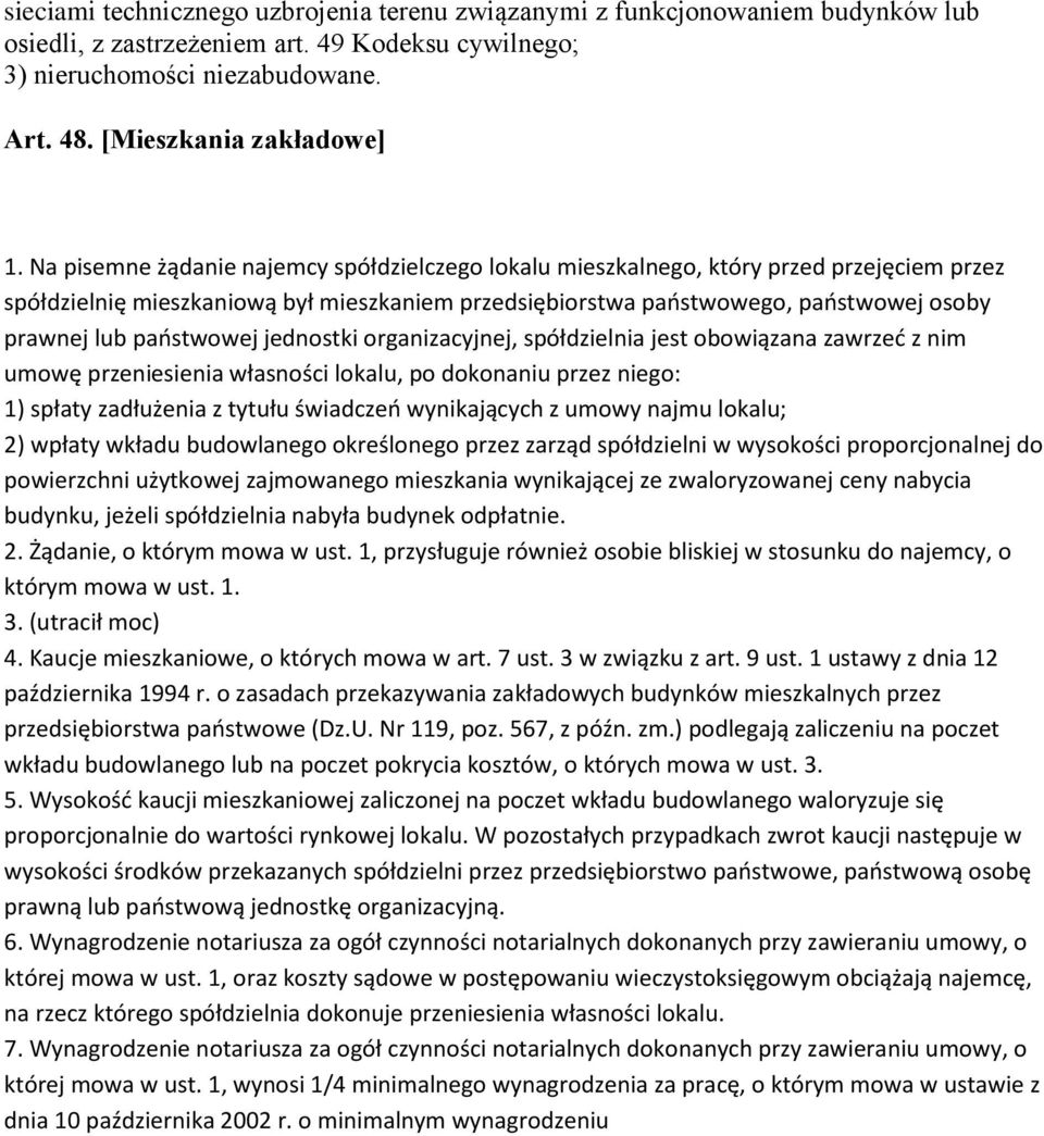 państwowej jednostki organizacyjnej, spółdzielnia jest obowiązana zawrzeć z nim umowę przeniesienia własności lokalu, po dokonaniu przez niego: 1) spłaty zadłużenia z tytułu świadczeń wynikających z