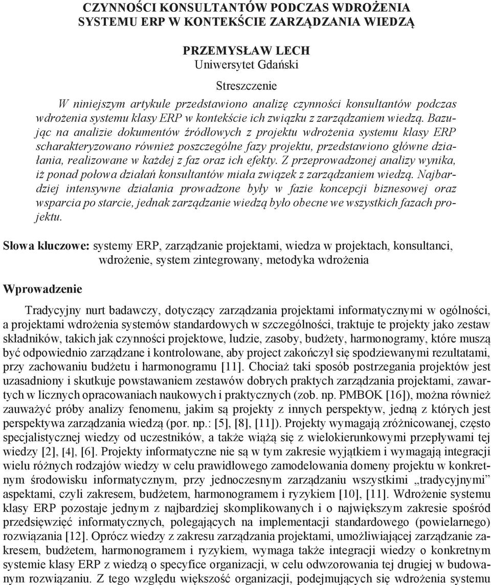 Bazuj c na analizie dokumentów ródłowych z projektu wdro enia systemu klasy ERP scharakteryzowano równie poszczególne fazy projektu, przedstawiono główne działania, realizowane w ka dej z faz oraz