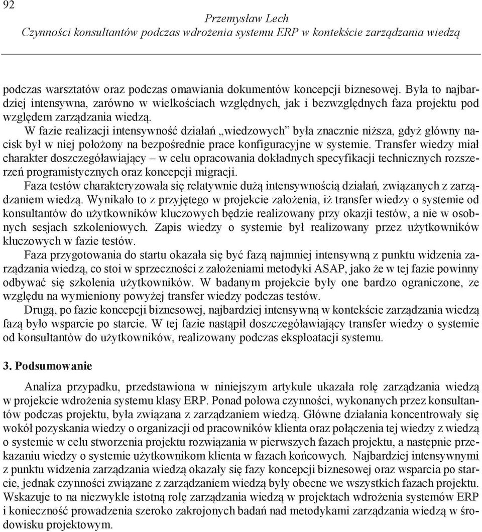 W fazie realizacji intensywno działa wiedzowych była znacznie ni sza, gdy główny nacisk był w niej poło ony na bezpo rednie prace konfiguracyjne w systemie.