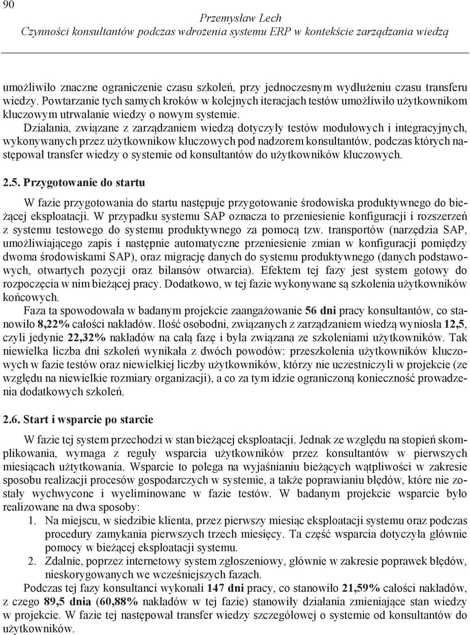 Działania, zwi zane z zarz dzaniem wiedz dotyczyły testów modułowych i integracyjnych, wykonywanych przez u ytkownikow kluczowych pod nadzorem konsultantów, podczas których nast pował transfer wiedzy