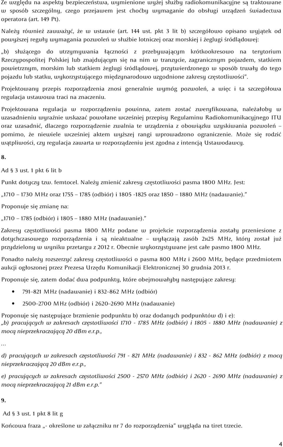 pkt 3 lit b) szczegółowo opisano wyjątek od powyższej reguły wymagania pozwoleń w służbie lotniczej oraz morskiej i żeglugi śródlądowej: b) służącego do utrzymywania łączności z przebywającym