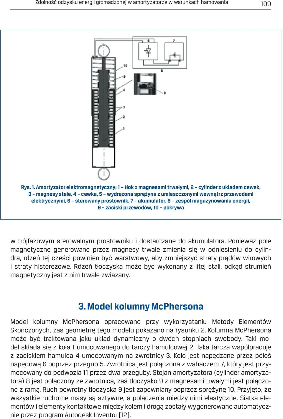 Amortyzator elektromagnetyczny; 1 tłok z magnesami trwałymi, 2 cylinder z układem cewek, 3 magnesy stałe, 4 cewka, 5 wydrążona sprężyna z umieszczonymi wewnątrz przewodami elektrycznymi, 6 sterowany